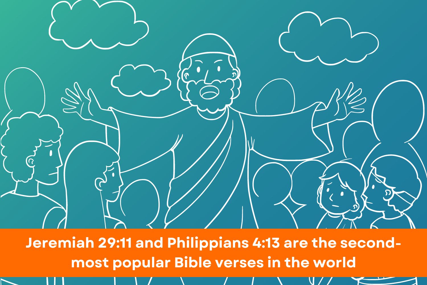 Jeremiah 29:11 and Philippians 4:13 are the second-most popular Bible verses in the world according to World Vision