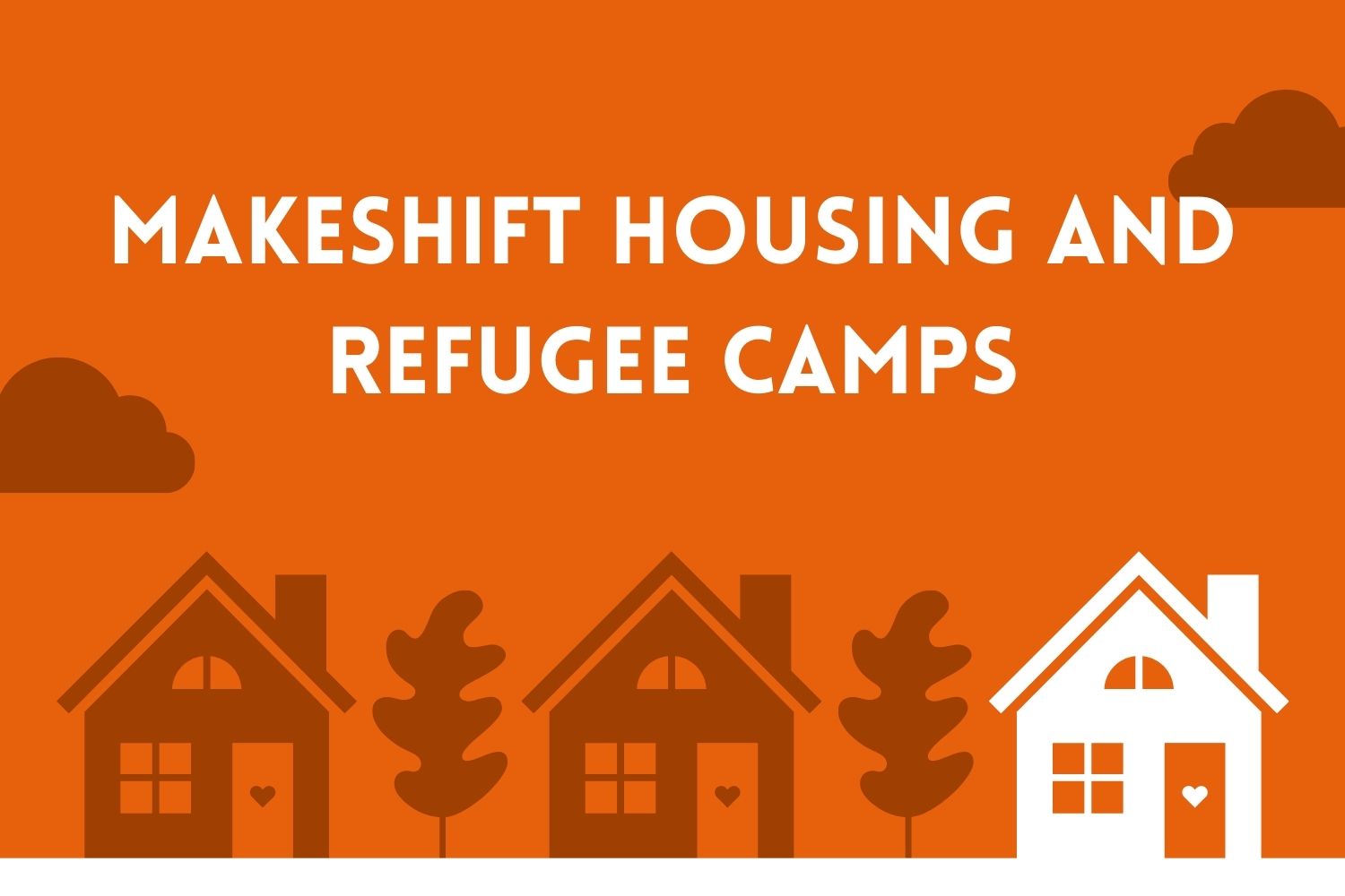 Makeshift housing and refugee camps